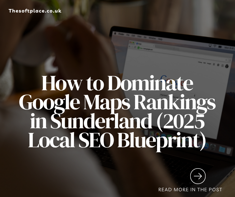 How to Dominate Google Maps Rankings in Sunderland (2025 Local SEO Blueprint)